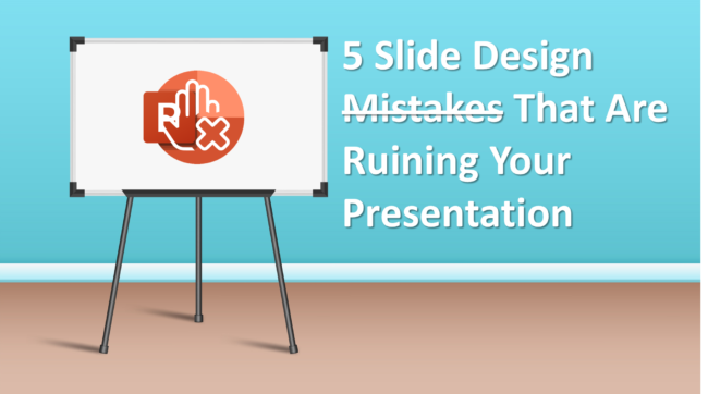 5 Slide Design Mistakes That Are Ruining Your Presentation 5 Slide Design Mistakes That Are Ruining Your Presentation