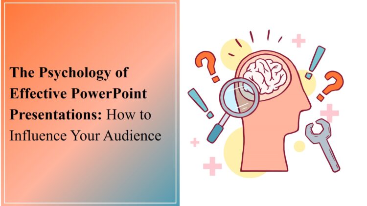 The Psychology of Effective PowerPoint Presentations: How to Influence Your Audience
