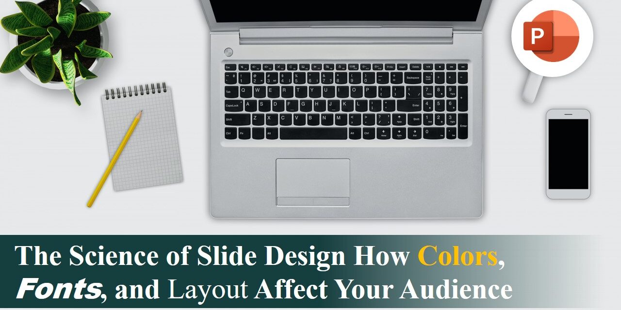 The Science of Slide Design How Colors, Fonts, and Layout Affect Your Audience The Science of Slide Design How Colors, Fonts, and Layout Affect Your Audience