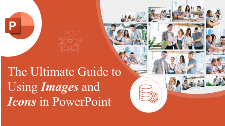 The Ultimate Guide to Using Images and Icons in PowerPoint