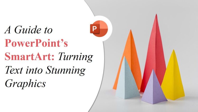 A Guide to PowerPoint’s SmartArt: Turning Text into Stunning Graphics
