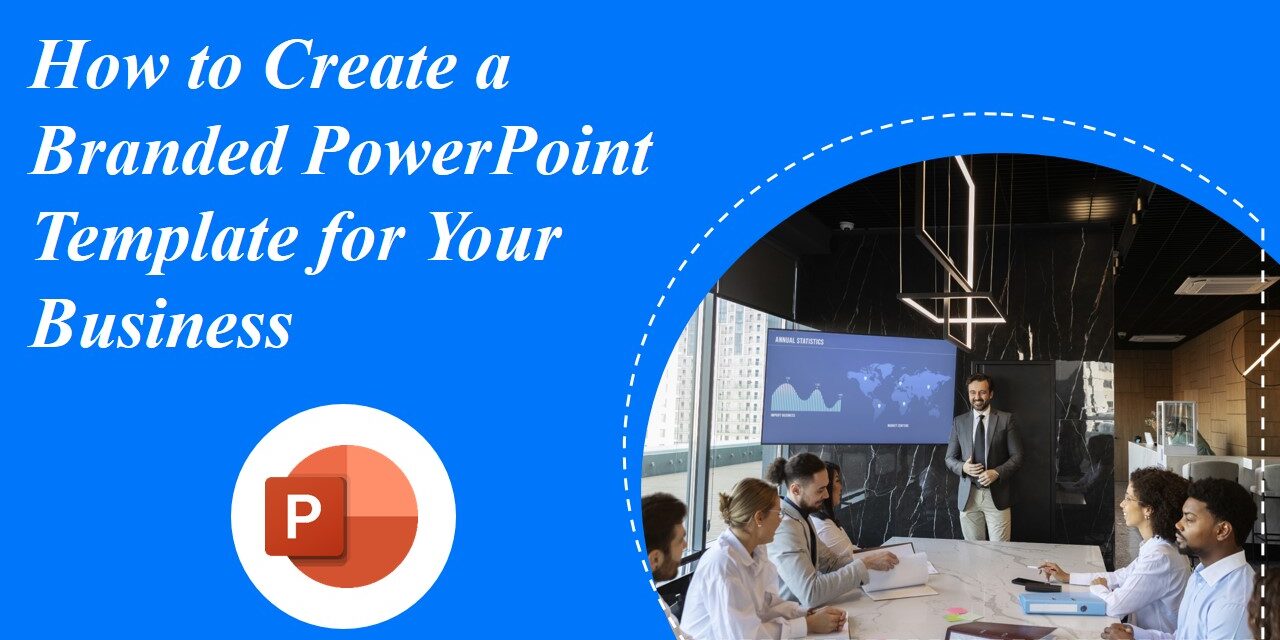 How to Create a Branded PowerPoint Template for Your Business How to Create a Branded PowerPoint Template for Your Business