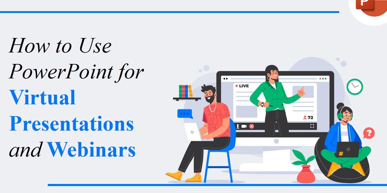 How to Use PowerPoint for Virtual Presentations and Webinars How to Use PowerPoint for Virtual Presentations and Webinars