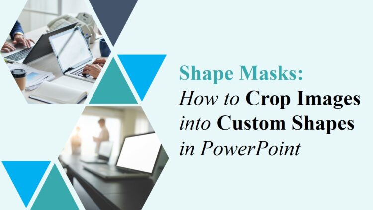 Shape Masks: How to Crop Images into Custom Shapes in PowerPoint