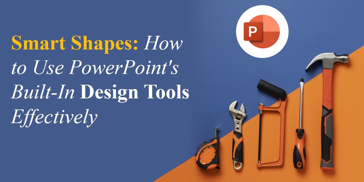 Smart Shapes: How to Use PowerPoint’s Built-In Design Tools Effectively Smart Shapes: How to Use PowerPoint's Built-In Design Tools Effectively