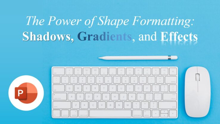 The Power of Shape Formatting: Shadows, Gradients, and Effects