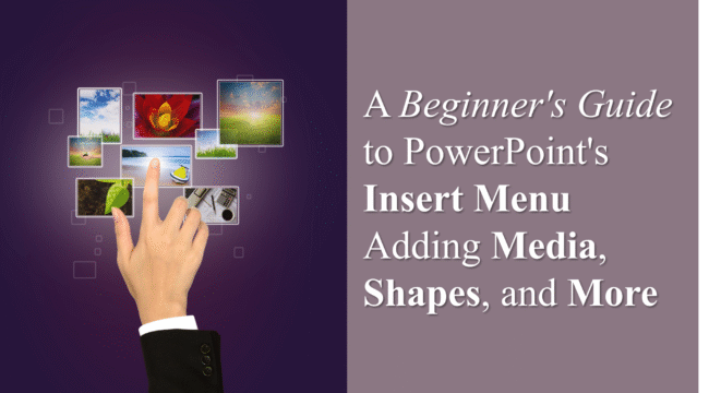 A Beginner’s Guide to PowerPoint’s Insert Menu Adding Media, Shapes, and More Free PowerPoint Knowledge