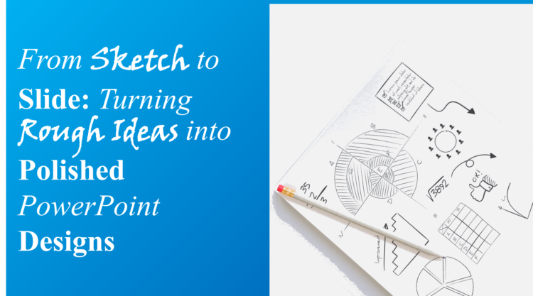 From Sketch to Slide: Turning Rough Ideas into Polished PowerPoint Designs