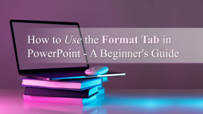 How to Use the Format Tab in PowerPoint A Beginner’s Guide