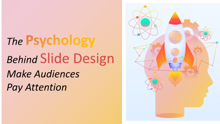 The Psychology Behind Slide Design Make Audiences Pay Attention