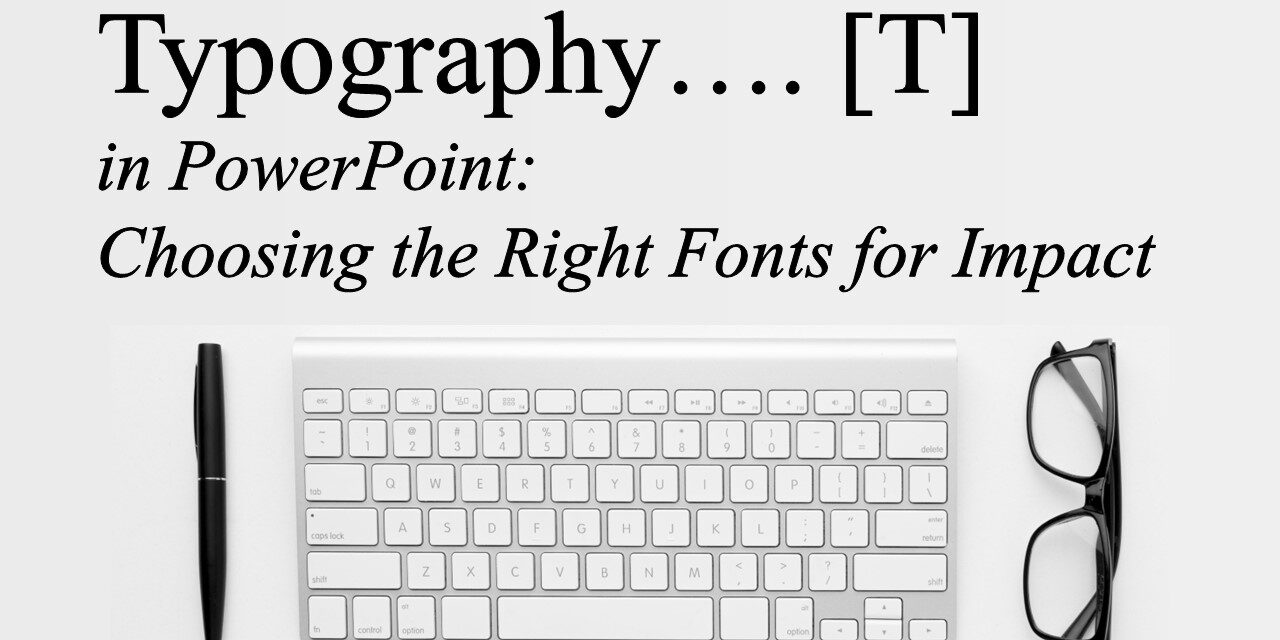 Typography in PowerPoint Choosing the Right Fonts for Impact Typography in PowerPoint: Choosing the Right Fonts for Impact