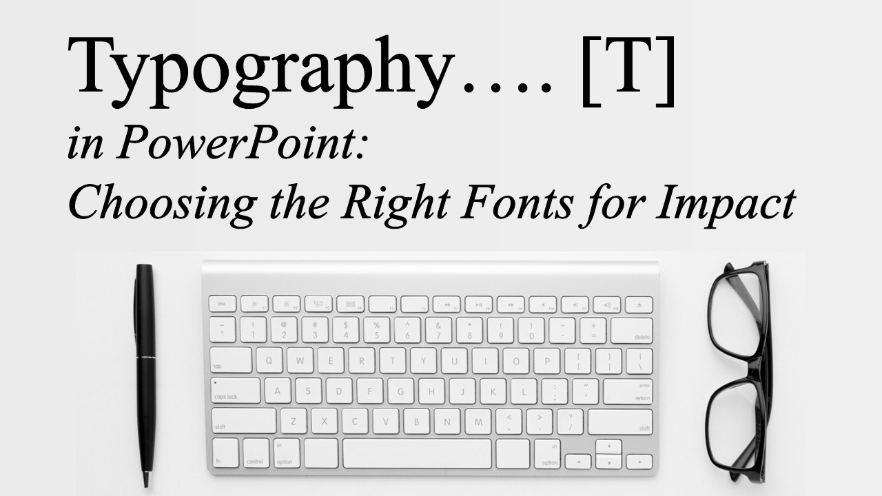 Typography in PowerPoint: Choosing the Right Fonts for Impact
