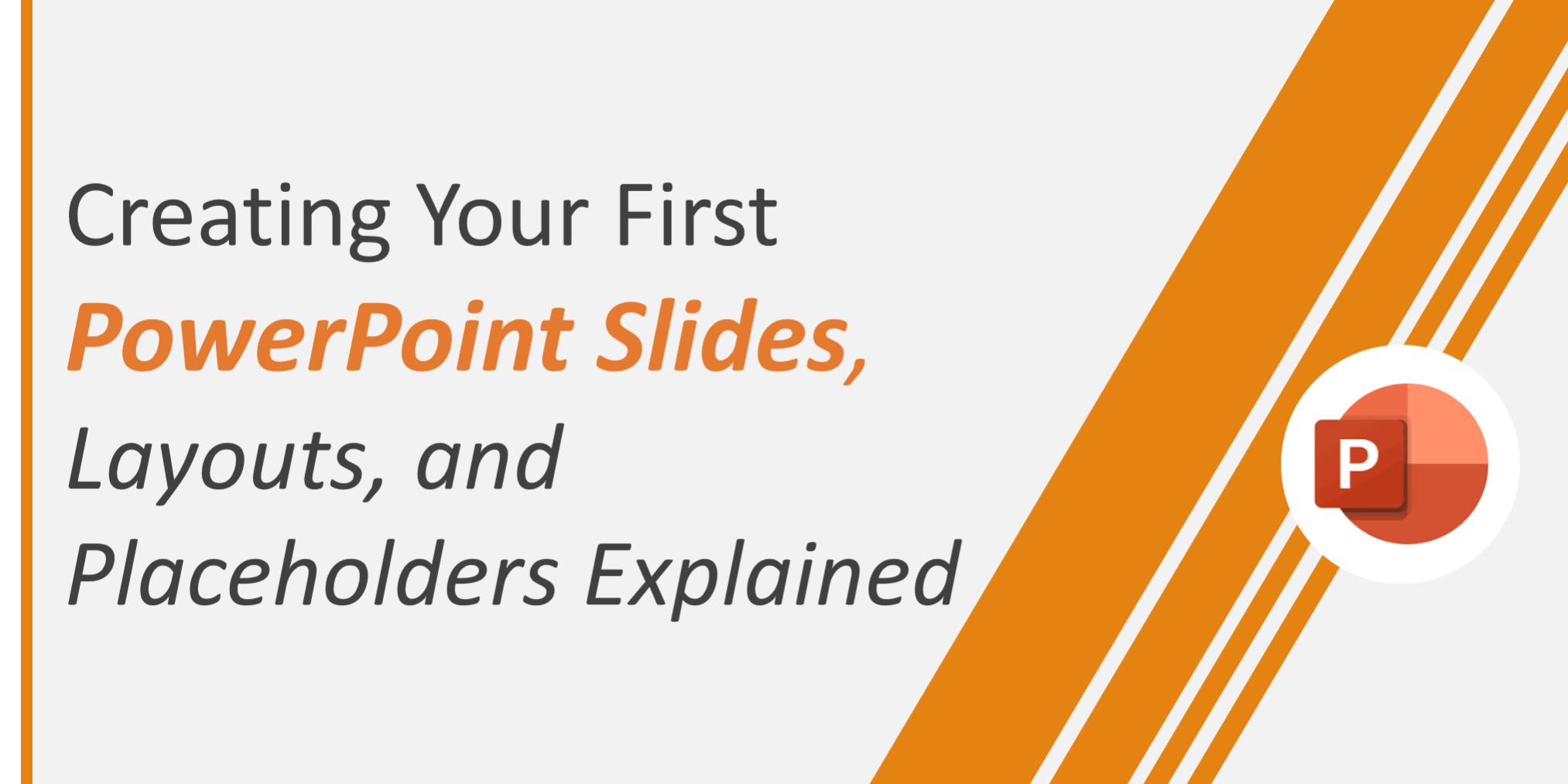 Creating Your First PowerPoint Slide Slides, Layouts, and Placeholders Explained